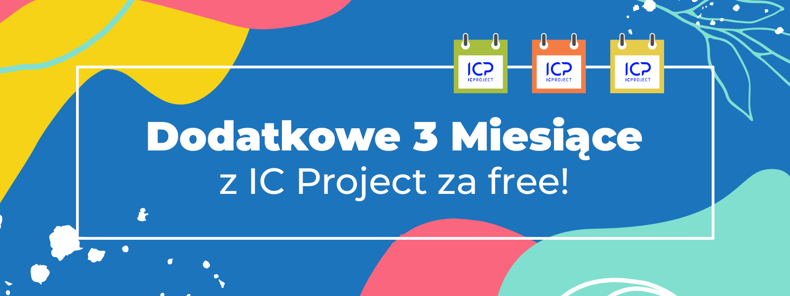 Dodatkowe trzy miesiące z IC Project for free
